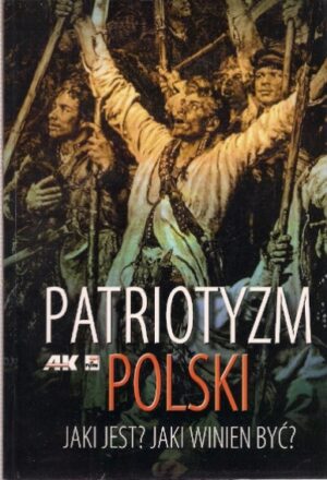 Patriotyzm Polski - Jaki jest? Jaki winiem być?