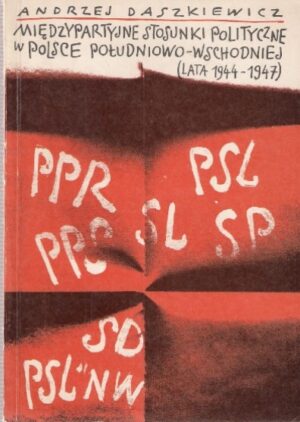 Międzypartyjne stosunki polityczne w Polsce południowo-wschodniej (lata 1944-1947)