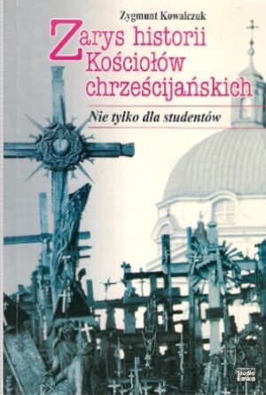Zarys historii Kościołów chrześcijańskich - Nie tylko dla studentów