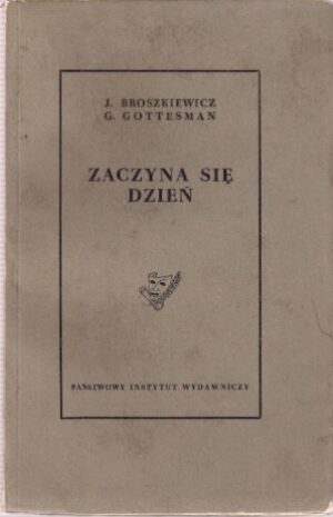 Zaczyna się dzień - sztuka w trzech aktach z prologiem i epilogiem (9 obrazów)