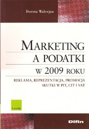 Marketing a podatki w 2009 roku. Reklama, reprezentacja, promocja. Skutki w PIT, CIT i VAT