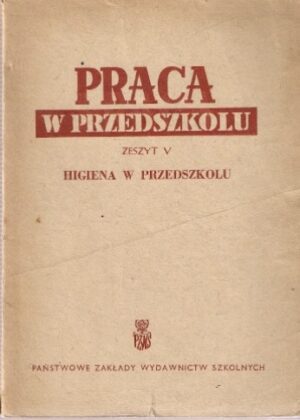 Praca w przedszkolu - (zeszyt V) - Higiena w przedszkolu