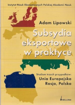 Subsydia eksportowe w praktyce. Studium trzech przypadków: Unia Europejska, Rosja, Polska