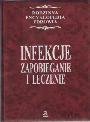Rodzinna Encyklopedia Zdrowia - Infekcje: zapobieganie i leczenie