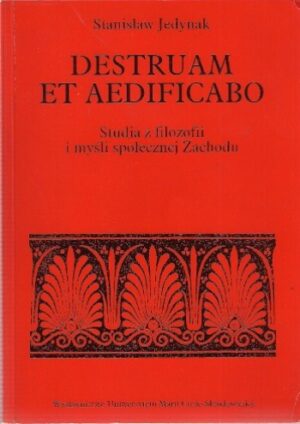 Destruam et Aedificabo. Studia z filozofii i myśli społecznej Zachodu