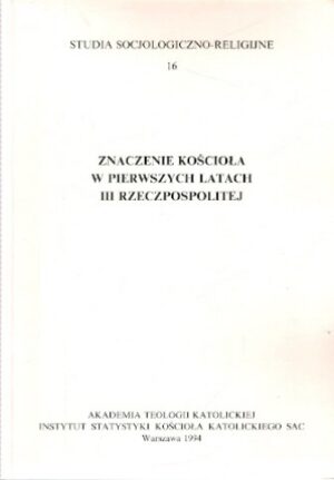 Znaczenie kościoła w pierwszych latach III Rzeczypospolitej [Studia socjologiczno-religijne 16]