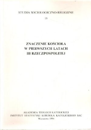 Znaczenie kościoła w pierwszych latach III Rzeczypospolitej [Studia socjologiczno-religijne 16]
