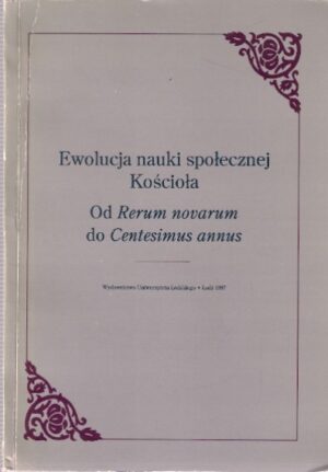 Ewolucja nauki społecznej Kościoła. Od Rerum novarum do Centesimus annus