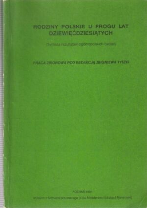 Rodziny polskie u progu lat dziewiędziesiatych (Synteza rezultatów ogólnopolskich badań)