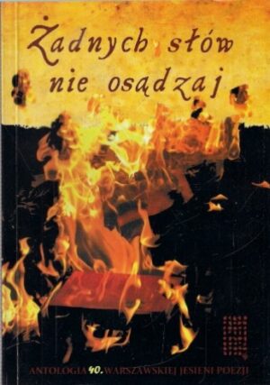 Żadnych słów nie osądzaj. Antologia 40. Warszawskiej Jesieni Poezji
