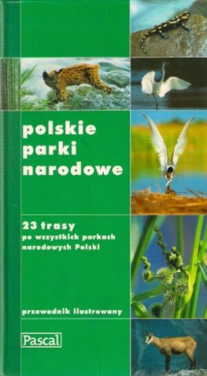 Polskie Parki Narodowe - 23 trasy po wszystkich parkach narodowych Polski