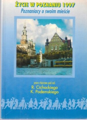 Życie w Poznaniu 1997. Poznaniacy o swoim mieście