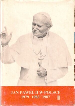 Jan Paweł II w Polsce 1979, 1983, 1987