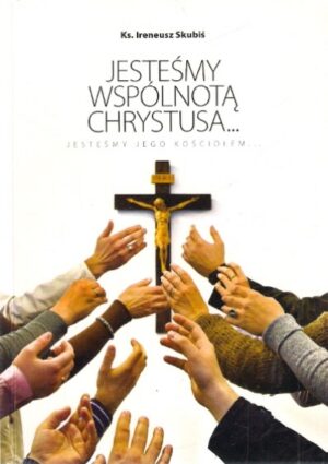 Jesteśmy wspólnotą Chrystusa... Jesteśmy jego kościołem...