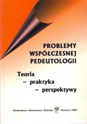 Problemy współczesnej pedeutologii. Teoria-praktyka-perspektywy.