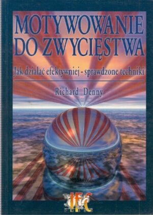 Motywowanie do zwycięstwa. Jak działać efektywniej-sprawdzone techniki