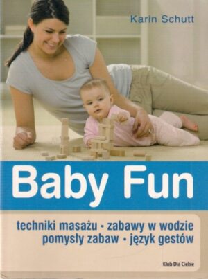 Baby Fun (techniki masażu, zabawy w wodzie, pomysły zabaw, język gestów)