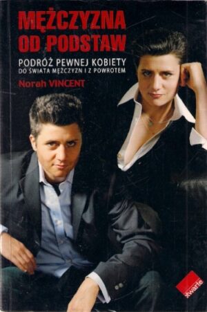 Mężczyzna od podstaw. Podróż pewnej kobiety do świata mężczyzn i z powrotem
