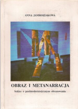 Obraz i metanarracja. Szkice o postmodernistycznym obrazowaniu