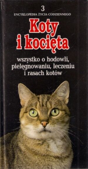 Koty i kocięta - wszystko o hodowli, pielęgnowaniu, leczeniu i rasach kotów