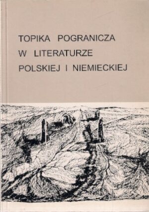 Topika pogranicza w literaturze polskiej i niemieckiej