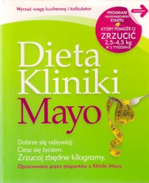 Dieta Kliniki Mayo. Dobrze się odżywiaj. Ciesz się życiem. Zrzucaj zbędne kilogamy.