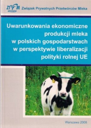 Uwarunkowania ekonomiczne produkcji mleka w polskich gospodarstwach w perspektywie liberalizacji polityki rolnej UE