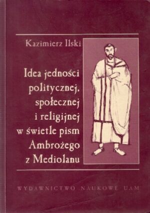 Idea jedności politycznej, społecznej i religijnej w świetle pism Ambrożego z Mediolanu