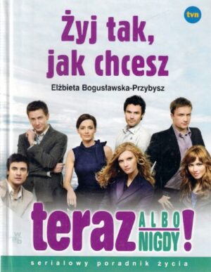 Żyj tak, jak chcesz - Teraz, albo nigdy