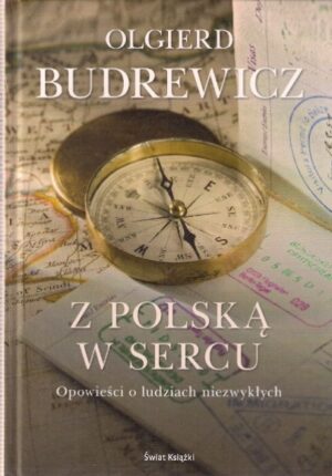 Z Polską w sercu. Opowieści o ludziach niezwykłych