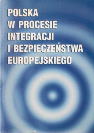 Polska w procesie integracji i bezpieczeństwa europejskiego