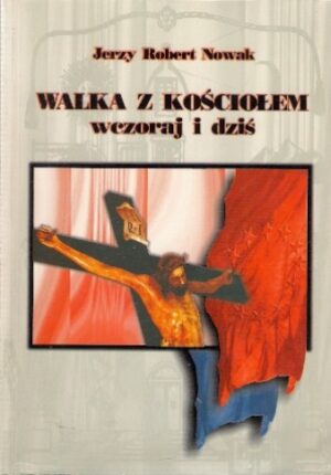 Walka z kościołem wczoraj i dziś