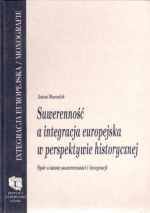 Suwerenność a integracja europejska w perspektywie historycznej. Spór o istotę suwerenności i integracji