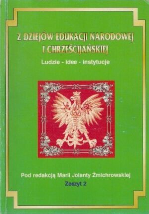 Z dziejów edukacji narodowej i chrześcijańskiej (ludzie-idee-instytucje) - zeszyt II