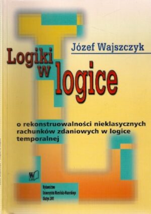 Logiki w logice - o rekonstruowalności nieklasycznych rachunków zdaniowych w logice temporalnej