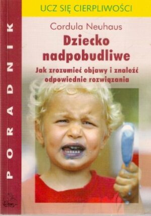 Dziecko nadpobudliwe. Jak zrozumieć objawy i znaleźć odpowiednie rozwiązania