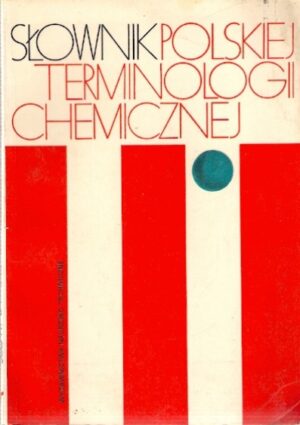SŁOWNIK polskiej terminologii chemicznej: chemia czysta i wybrane dyscypliny pokrewne