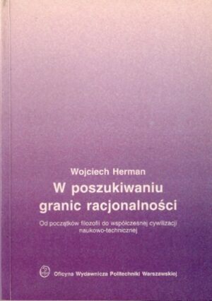 W poszukiwaniu granic racjonalności. Od początków filozofii do współczesnej cywilizacji naukowo-technicznej