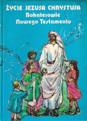 Życie Jezusa Chrystusa - Bohaterowie Nowego Testamentu