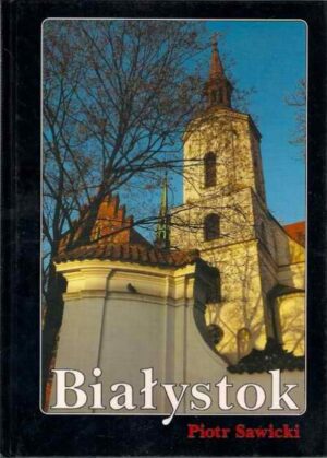 Białystok w fotografii Piotra Sawickiego