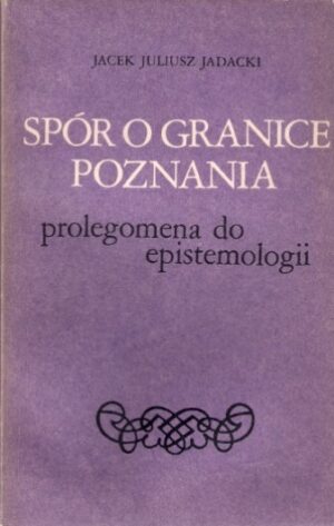 Spór o granice poznania - prolegomena do epistemologii