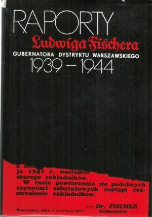 Raporty Ludwiga Fischera, Gubernatora Dystryktu Warszawskiego 1939-1944