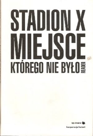 Stadion X. Miejsce którego nie było. Reader