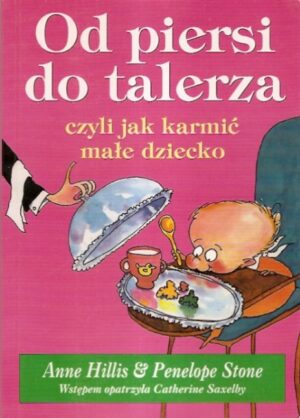 Od piersi do talerza, czyli jak karmić małe dziecko