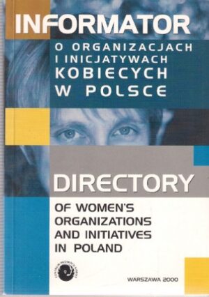Informator o organizacjach i inicjatywach kobiecych w Polsce (Directory of Women`s Organizations and Initiatives in Poland)