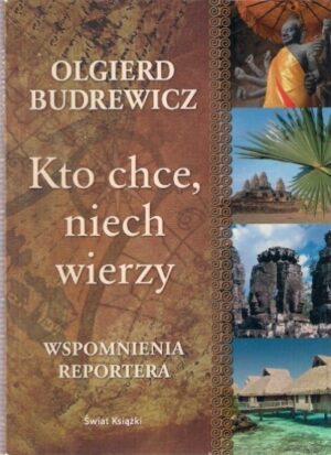 Kto chce, niech wierzy - Wspomnienia reportera