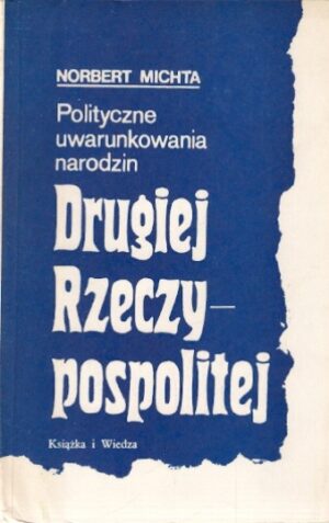 Polityczne uwarunkowania narodzin Drugiej Rzeczypospolitej