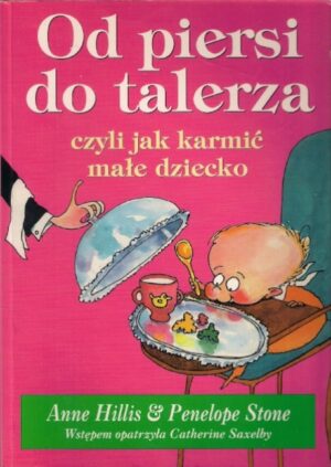 Od piersi do talerza, czyli jak karmić małe dziecko