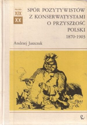 Spór pozytywistów z konserwatystami o przyszłość Polski 1870-1903