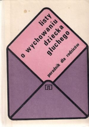 Listy o wychowaniu dziecka głuchego - poradnik dla rodziców